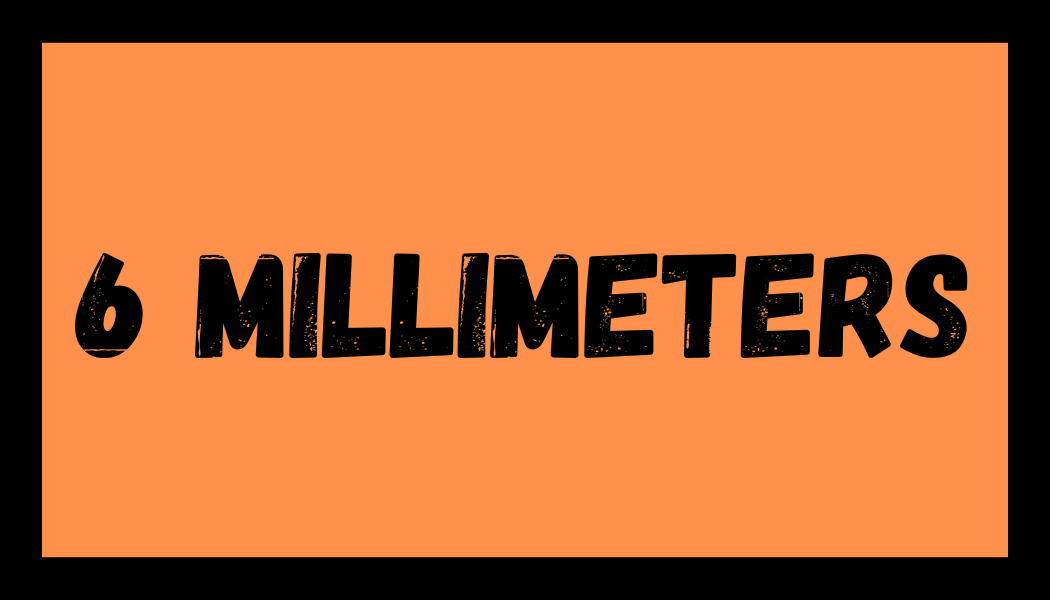 6 Millimeters